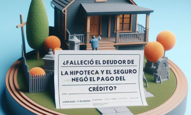 ¡Falleció El Deudor De La Hipoteca Y La Compañía De Seguros Negó El Pago Del Crédito! – Caso de Éxito 66